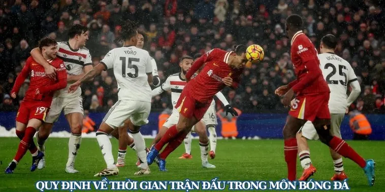 Thời Gian Trận Đấu Bóng Đá Và Những Quy Định Quan Trọng Cần Lưu Ý
